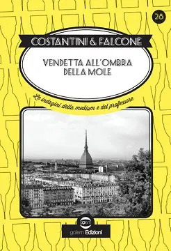 Vendetta all’ombra della mole – Le indagini della medium e del professore di Laura Costantini e Loredana Falcone